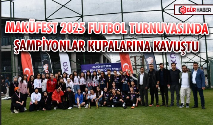 MAKÜFEST 2025 FUTBOL TURNUVASINDA ŞAMPİYONLAR KUPALARINA KAVUŞTU
