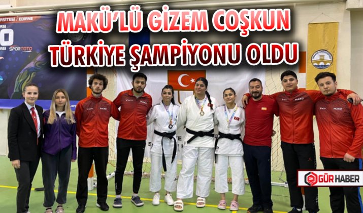 MAKÜ’LÜ GİZEM COŞKUN TÜRKİYE ŞAMPİYONU OLDU