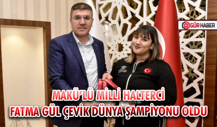 MAKÜ’LÜ MİLLİ HALTERCİ FATMA GÜL ÇEVİK DÜNYA ŞAMPİYONU OLDU