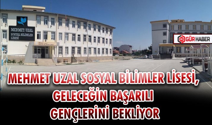 MEHMET UZAL SOSYAL BİLİMLER LİSESİ, GELECEĞİN BAŞARILI GENÇLERİNİ BEKLİYOR