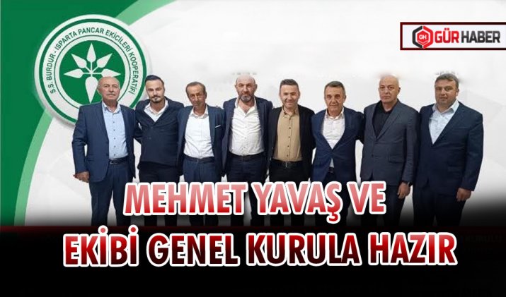 MEHMET YAVAŞ VE EKİBİ GENEL KURULA HAZIR