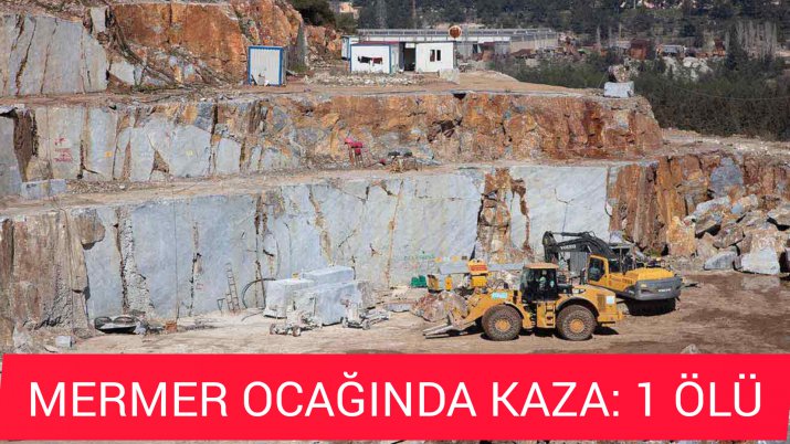 MERMER OCAĞINDA KAZA: 1 ÖLÜ