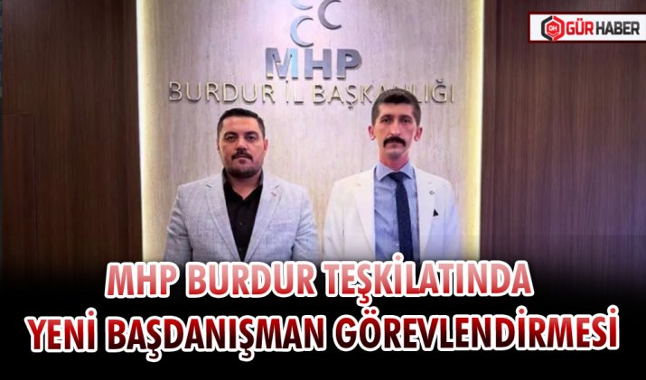 MHP BURDUR TEŞKİLATINDA YENİ BAŞDANIŞMAN GÖREVLENDİRMESİ