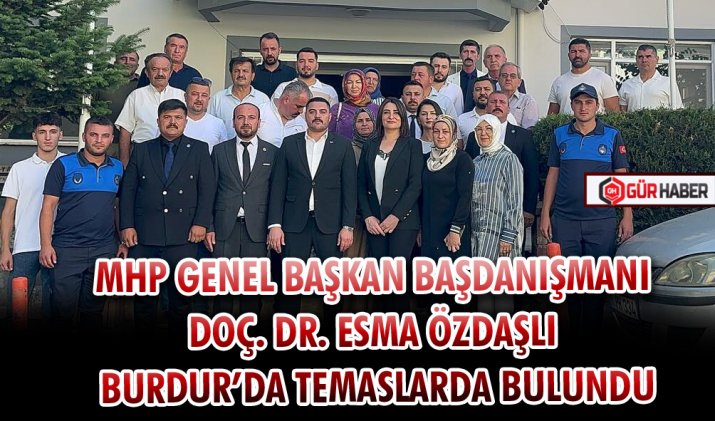 MHP GENEL BAŞKAN BAŞDANIŞMANI DOÇ. DR. ESMA ÖZDAŞLI BURDUR’DA TEMASLARDA BULUNDU