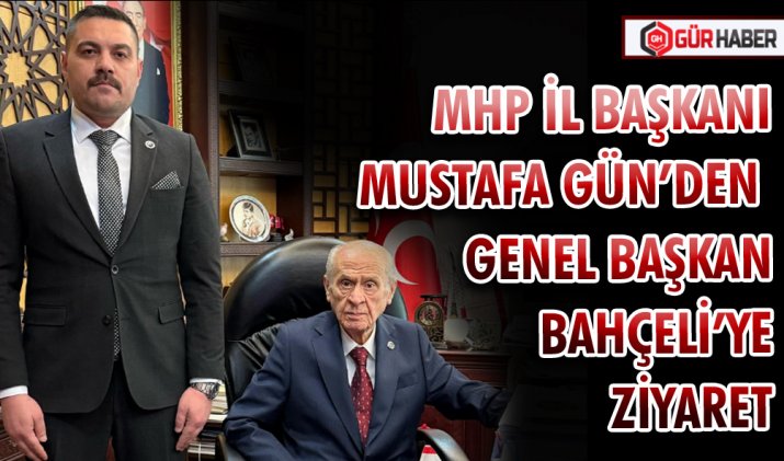 MHP İL BAŞKANI MUSTAFA GÜN’DEN GENEL BAŞKAN BAHÇELİ’YE ZİYARET