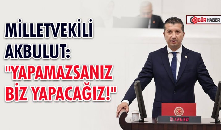 Milletvekili Akbulut: 