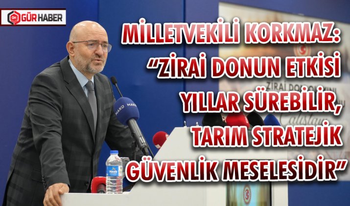MİLLETVEKİLİ KORKMAZ: 