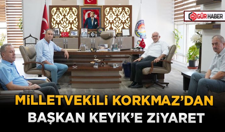 MİLLETVEKİLİ KORKMAZ’DAN BAŞKAN KEYİK’E ZİYARET