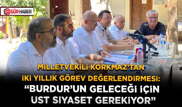 MİLLETVEKİLİ KORKMAZ’TAN İKİ YILLIK GÖREV DEĞERLENDİRMESİ: 