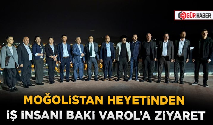 MOĞOLİSTAN HEYETİNDEN İŞ İNSANI BAKİ VAROL'A ZİYARET