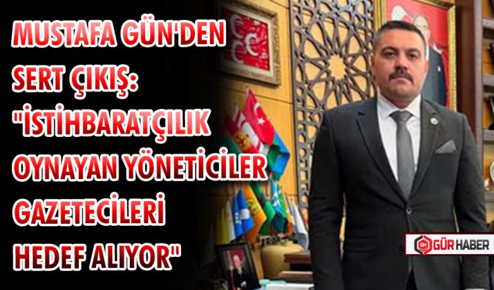 MUSTAFA GÜN'DEN SERT ÇIKIŞ: 