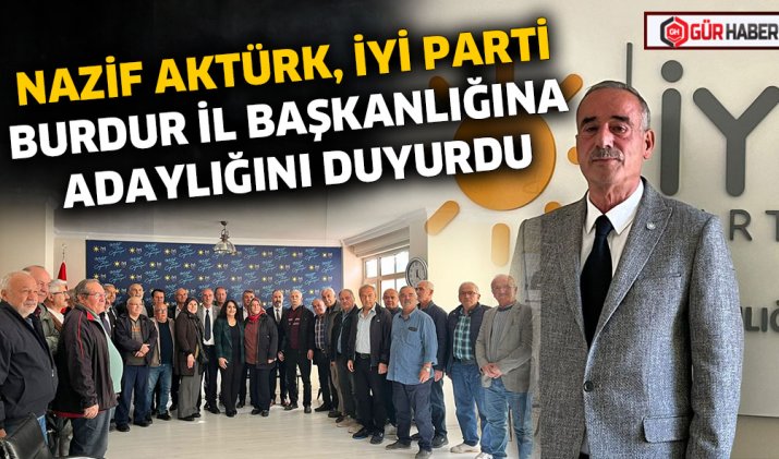 NAZİF AKTÜRK, İYİ PARTİ BURDUR İL BAŞKANLIĞINA ADAYLIĞINI DUYURDU