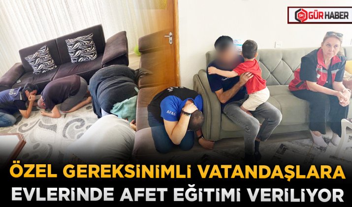ÖZEL GEREKSİNİMLİ VATANDAŞLARA EVLERİNDE AFET EĞİTİMİ VERİLİYOR