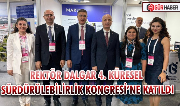 REKTÖR DALGAR 4. KÜRESEL SÜRDÜRÜLEBİLİRLİK KONGRESİ’NE KATILDI