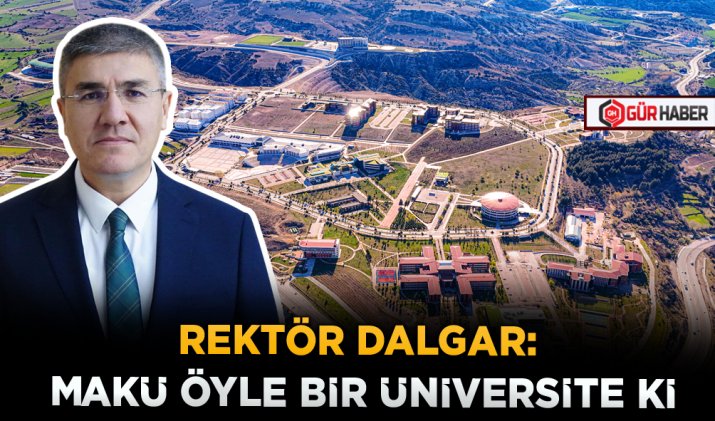 REKTÖR DALGAR: MAKÜ ÖYLE BİR ÜNİVERSİTE Kİ