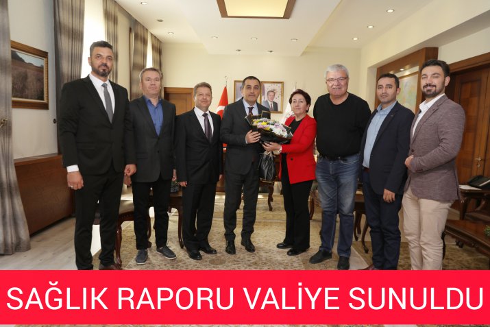 SAĞLIK RAPORU VALİ'YE SUNULDU