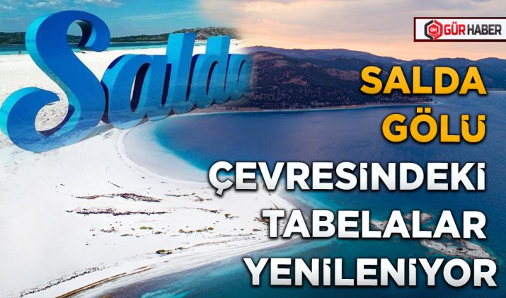 SALDA GÖLÜ ÇEVRESİNDEKİ TABELALAR YENİLENİYOR