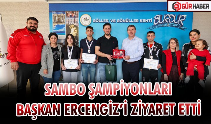 SAMBO ŞAMPİYONLARI BAŞKAN ERCENGİZ’İ ZİYARET ETTİ