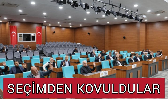 SEÇİMDEN KOVULDULAR