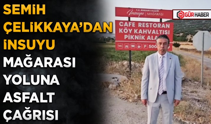SEMİH ÇELİKKAYA’DAN İNSUYU MAĞARASI YOLUNA ASFALT ÇAĞRISI