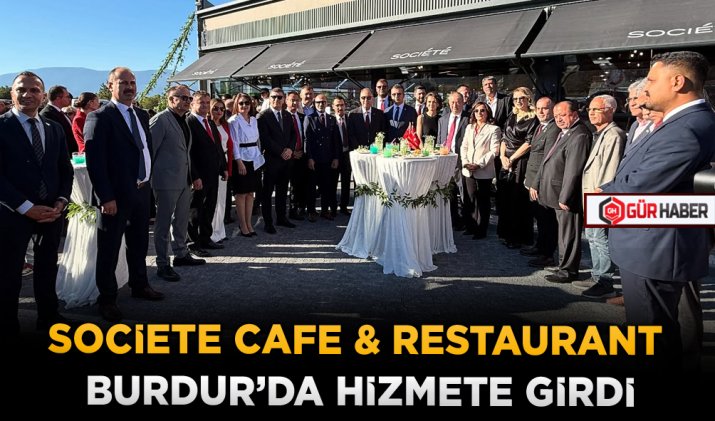 SOCİETE CAFE & RESTAURANT BURDUR'DA HİZMETE GİRDİ