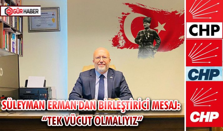 SÜLEYMAN ERMAN'DAN BİRLEŞTİRİCİ MESAJ: 