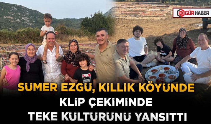 SÜMER EZGÜ, KİLLİK KÖYÜNDE KLİP ÇEKİMİNDE TEKE KÜLTÜRÜNÜ YANSITTI