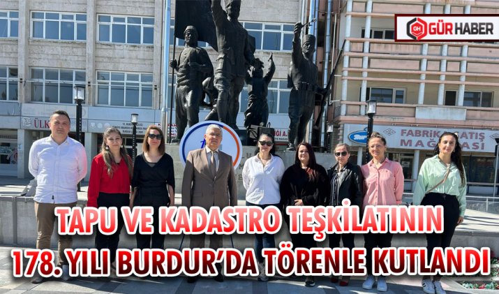 TAPU VE KADASTRO TEŞKİLATININ 178. YILI BURDUR’DA TÖRENLE KUTLANDI