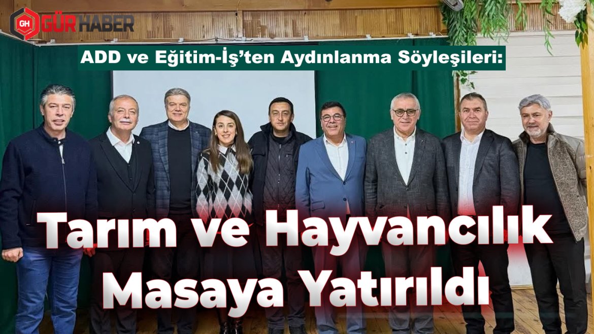 ADD ve Eğitim-İş'ten Aydınlanma Söyleşileri: Tarım ve Hayvancılık Masaya Yatırıldı