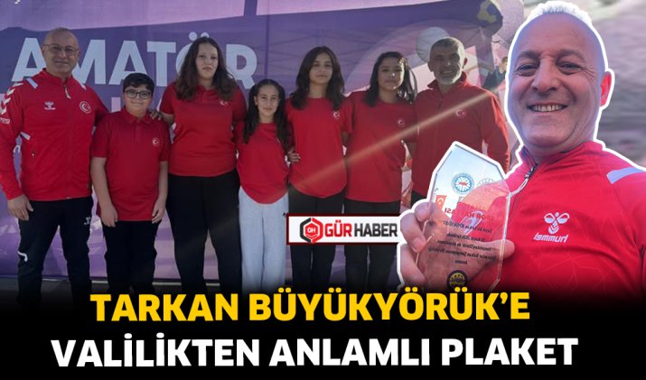 TARKAN BÜYÜKYÖRÜK'E VALİLİKTEN ANLAMLI PLAKET