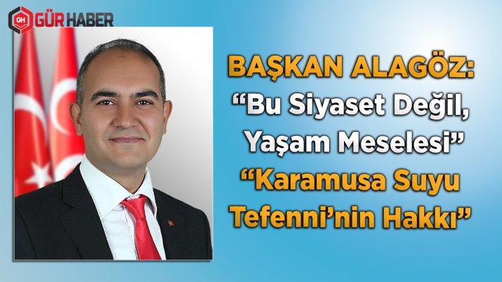 Tefenni Belediye Başkanı Alagöz'den Karamusa Suyu Tepkisi: 