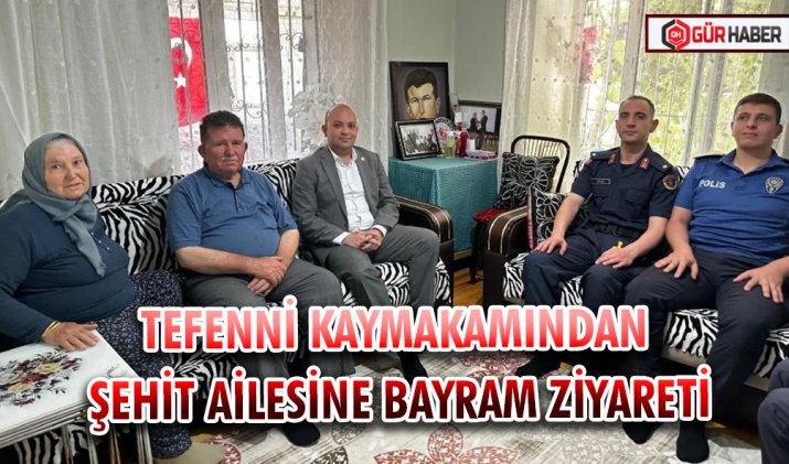 TEFENNİ KAYMAKAMINDAN ŞEHİT AİLESİNE BAYRAM ZİYARETİ