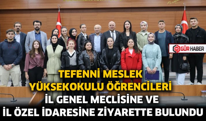 TEFENNİ MESLEK YÜKSEKOKULU ÖĞRENCİLERİ İL GENEL MECLİSİNE VE İL ÖZEL İDARESİNE ZİYARETTE BULUNDU