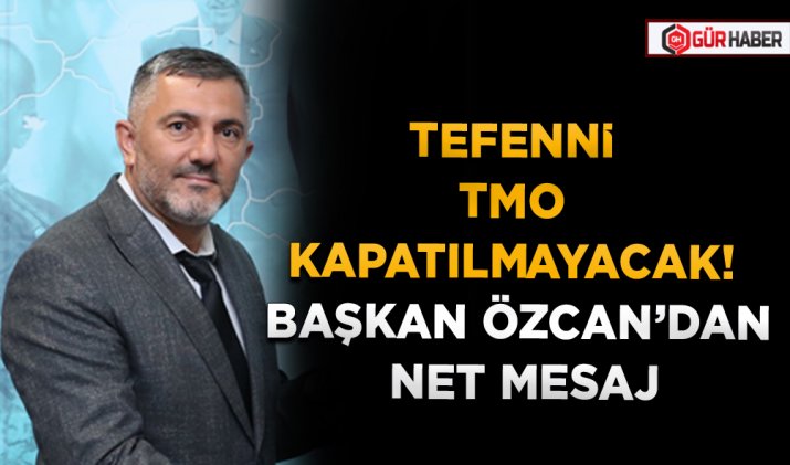 TEFENNİ TMO KAPATILMAYACAK! BAŞKAN ÖZCAN’DAN NET MESAJ