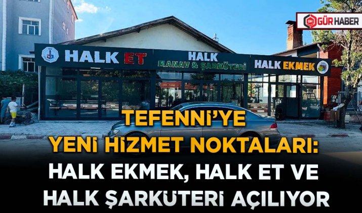 TEFENNİ’YE YENİ HİZMET NOKTALARI: HALK EKMEK, HALK ET VE HALK ŞARKÜTERİ AÇILIYOR