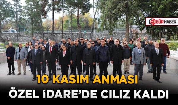 10 KASIM ANMASI ÖZEL İDARE'DE CILIZ KALDI
