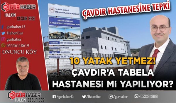 10 YATAK YETMEZ! ÇAVDIR’A TABELA HASTANESİ Mİ YAPILIYOR?