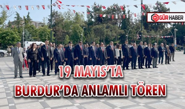 19 MAYIS’TA BURDUR’DA ANLAMLI TÖREN