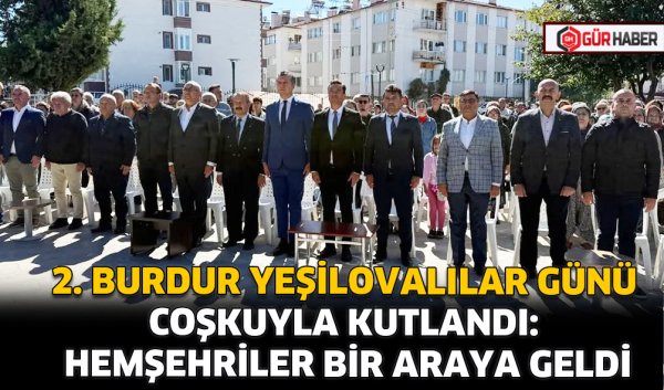 2. BURDUR YEŞİLOVALILAR GÜNÜ COŞKUYLA KUTLANDI: HEMŞEHRİLER BİR ARAYA GELDİ
