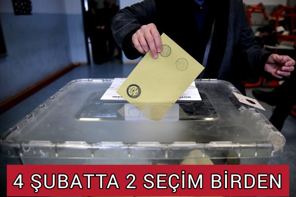 ŞUBATTA 2 SEÇİM BİRDEN