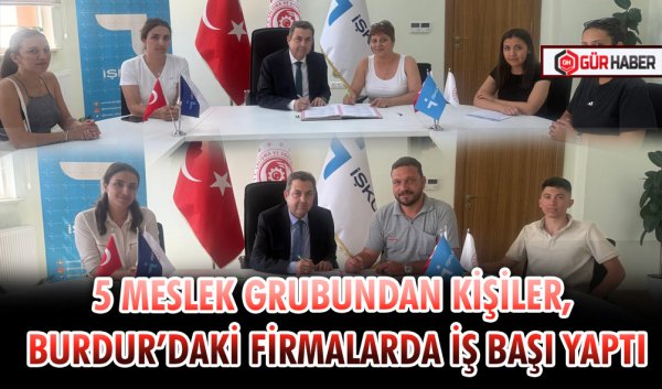 5 MESLEK GRUBUNDAN KİŞİLER, BURDUR’DAKİ FİRMALARDA İŞ BAŞI YAPTI