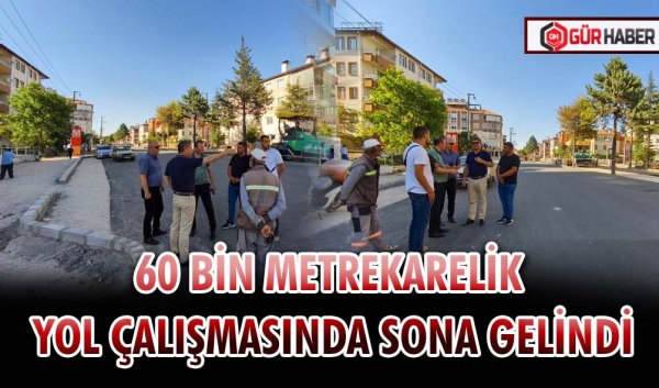 60 BİN METREKARELİK YOL ÇALIŞMASINDA SONA GELİNDİ