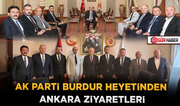 AK PARTİ BURDUR HEYETİNDEN ANKARA ZİYARETLERİ