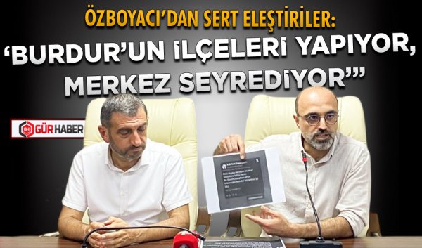 AK PARTİ BURDUR İL BAŞKANI MUSTAFA ÖZBOYACI’DAN BURDUR BELEDİYESİ’NE ELEŞTİRİLER: 