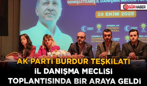 AK PARTİ BURDUR TEŞKİLATI İL DANIŞMA MECLİSİ TOPLANTISINDA BİR ARAYA GELDİ