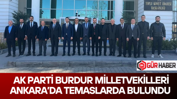 AK PARTİLİ VEKİLLER ANKARA'DA TEMASLARDA