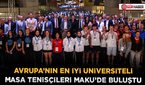 AVRUPA’NIN EN İYİ ÜNİVERSİTELİ MASA TENİSÇİLERİ MAKÜ’DE BULUŞTU