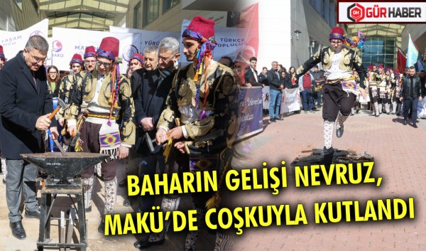 BAHARIN GELİŞİ NEVRUZ, MAKÜ’DE COŞKUYLA KUTLANDI