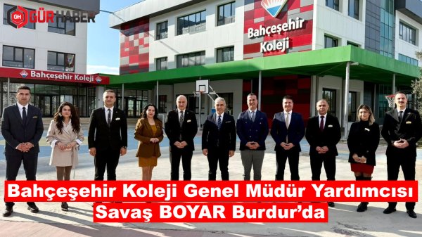 Bahçeşehir Koleji Genel Müdür Yardımcısı Savaş BOYAR Burdur'da