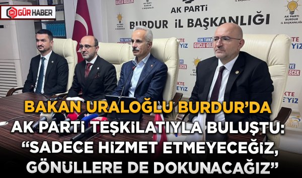 BAKAN URALOĞLU BURDUR'DA AK PARTİ TEŞKİLATIYLA BULUŞTU: 